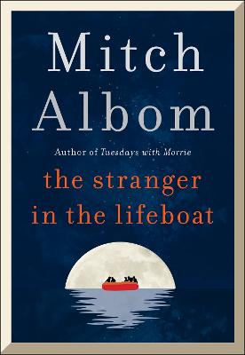 The Stranger in the Lifeboat: The uplifting new novel from the bestselling author of Tuesdays with Morrie - Albom, Mitch