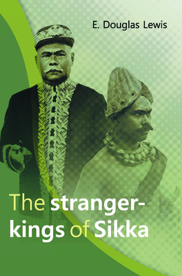 The Stranger-Kings of Sikka: With an Integrated Edition of Two Manuscripts on the Origin and History of the Rajadom of Sikka - Lewis, E Douglas