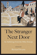 The Stranger Next Door: An Anthology from the Other Europe