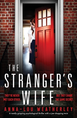 The Stranger's Wife: A totally gripping psychological thriller with a jaw-dropping twist - Weatherley, Anna-Lou