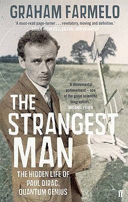 The Strangest Man: The Hidden Life of Paul Dirac, Quantum Genius - Farmelo, Graham