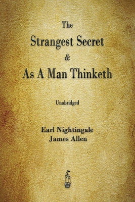 The Strangest Secret and As A Man Thinketh - Nightingale, Earl, and Allen, James