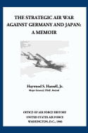 The Strategic Air War Against Germany and Japan: A Memoir