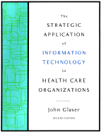 The Strategic Application of Information Technology in Health Care Organizations