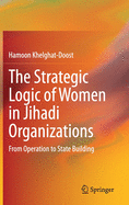 The Strategic Logic of Women in Jihadi Organizations: From Operation to State Building