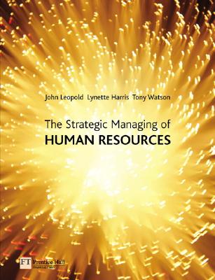 The Strategic Managing of Human Resources - Leopold, John, and Harris, Lynette, and Watson, Tony, Dr.