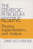 The Strategic Petroleum Reserve: Planning, Implementation, and Analysis