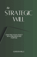The Strategic Will: Crafting Your Legacy With Precision and Purpose