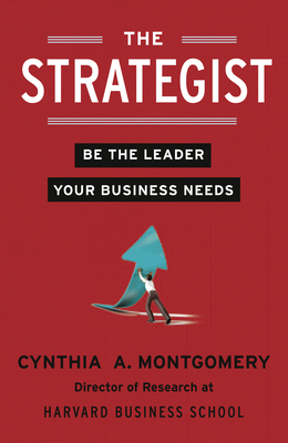 The Strategist: Be the Leader Your Business Needs - Montgomery, Cynthia