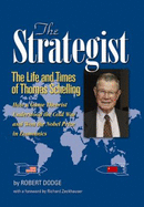 The Strategist: The Life and Times of Thomas Schelling: How a Game Theorist Understood the Cold War and Won the Nobel Prize in Economics - Dodge, Robert