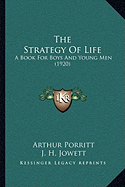 The Strategy Of Life: A Book For Boys And Young Men (1920)