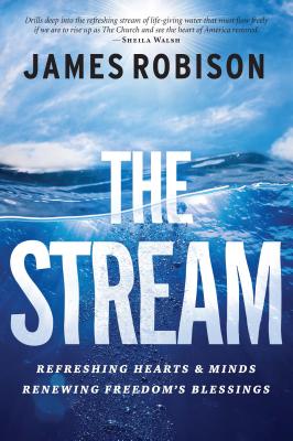 The Stream: Refreshing Hearts and Minds, Renewing Freedom's Blessings - Robison, James