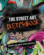 The Street Art Sketchbook: Colour and Draw with Graffiti