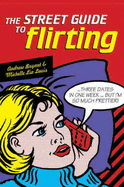 The Street Guide to Flirting - Bryant, Andrew, and Lewis, Michelle Lia