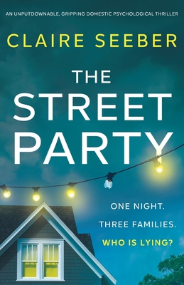 The Street Party: An unputdownable, gripping domestic psychological thriller - Seeber, Claire