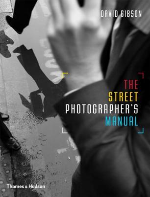 The Street Photographer's Manual - Gibson, David