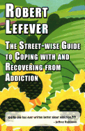 The Street-wise Guide to Coping with & Recovering from Addiction