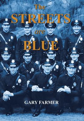 The Streets Are Blue: True Tales of Service from the Front Lines of the Los Angeles Police Department - Farmer, Gary