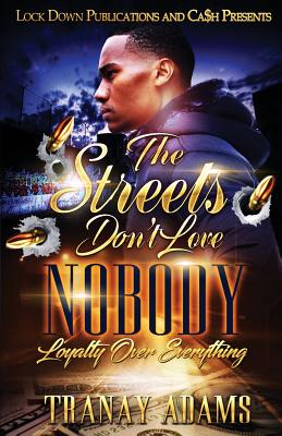 The Streets Don't Love Nobody: Loyalty over Everything - Adams, Tranay