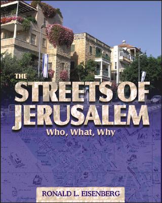 The Streets of Jerusalem: Who, What and Why - Eisenberg, Ronald L, Dr.