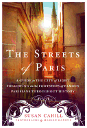 The Streets of Paris: A Guide to the City of Light Following in the Footsteps of Famous Parisians Throughout History