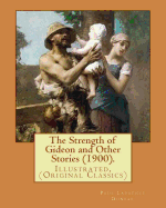 The Strength of Gideon and Other Stories (1900). By: Paul Laurence Dunbar, Illustrated By: E. W. Kemble (January 18, 1861 - September 19, 1933): Illustrated, (Original Classics)