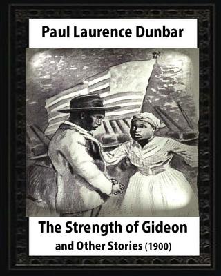 The Strength of Gideon and Other Stories, by Paul Laurence Dunbar and E.W.KEMBLE: illustrated by E. W. Kemble(January 18,1861- September 19, 1933) - Kemble, E W, and Dunbar, Paul Laurence