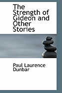 The Strength of Gideon and Other Stories - Dunbar, Paul Laurence