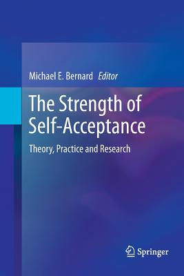 The Strength of Self-Acceptance: Theory, Practice and Research - Bernard, Michael E (Editor)