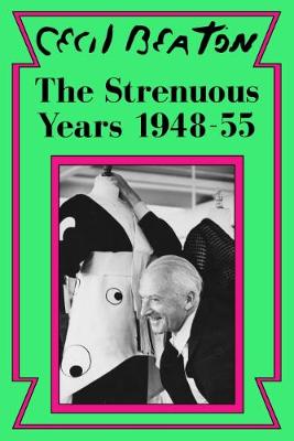 The Strenuous Years: 1948-55 - Beaton, Cecil