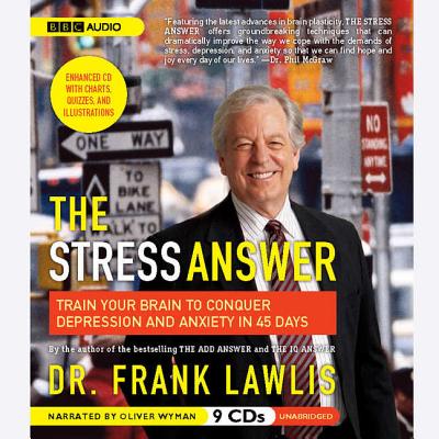 The Stress Answer: Train Your Brain to Conquer Depression and Anxiety in 45 Days - Lawlis, G Frank, Dr., and Wyman, Oliver (Read by)