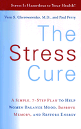 The Stress Cure: A Simple, 7-Step Plan to Help Women Balance Mood, Improve Memory, and Restore Energy - Cherewatenko, Vern S, Dr., M.D., and Perry, Paul