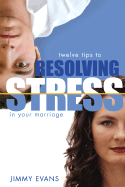 The Stress-Free Marriage: How to Identify and Solve the Twelve Most Common Problems That Produce Stress and Hinder Intimacy in Marriage