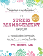 The Stress Management Handbook: A Practical Guide to Staying Calm, Keeping Cool, and Avoiding Blow-Ups