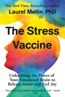 The Stress Vaccine: Unleashing the Power of Your Emotional Brain to Release Stress and Feel Joy - Mellin, Laurel