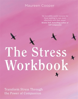 The Stress Workbook: Transform Stress Through the Power of Compassion - Cooper, Maureen