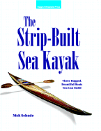 The Strip-Built Sea Kayak: Three Rugged, Beautiful Boats You Can Build