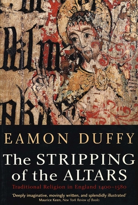 The Stripping of the Altars: Traditional Religion in England, 1400-1580 - Duffy, Eamon, Dr.