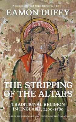 The Stripping of the Altars: Traditional Religion in England, 1400-1580 - Duffy, Eamon