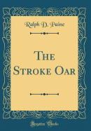 The Stroke Oar (Classic Reprint)