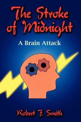 The Stroke of Midnight: A Brain Attack - Smith, Robert F