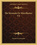 The Stromata or Miscellanies V4