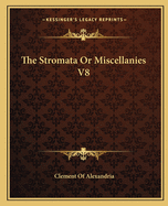 The Stromata or Miscellanies V8