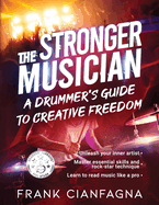 The Stronger Musician: A Drummer's Guide to Creative Freedom