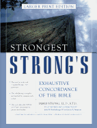 The Strongest Strong's Exhaustive Concordance of the Bible Larger Print Edition: The Most Accurate and Complete Strong's