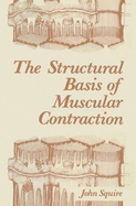 The Structural Basis of Muscular Contraction - Squire, John M