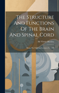 The Structure And Functions Of The Brain And Spinal Cord: Being The Fullerian Lectures For 189l