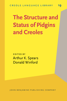 The Structure and Status of Pidgins and Creoles: Including Selected Papers from Meetings of the Society for Pidgin and Creole Linguistics - Spears, Arthur K (Editor), and Winford, Donald, Professor (Editor)