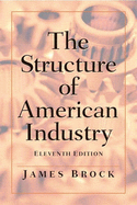 The Structure of American Industry - Adams, Walter, and Brock, James