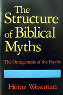 The Structure of Biblical Myths: The Ontogenesis of the Psyche
